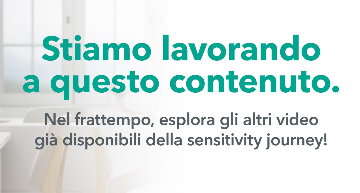 Attualmente stiamo lavorando a questo contenuto. Nel frattempo, esplorate gli altri video già disponibili del viaggio nella sensibilità.